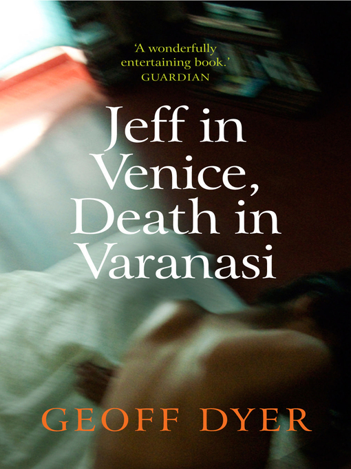 Title details for Jeff in Venice, Death in Varanasi by Geoff Dyer - Available